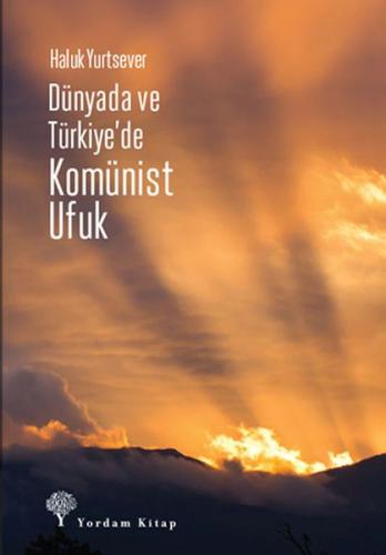Dünyada Ve Türkiye’de Komünist Ufuk - Haluk Yurtsever - Yordam Kitap