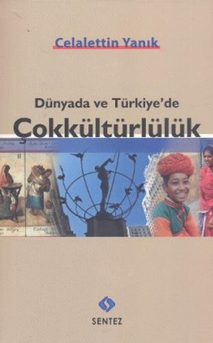 Dünyada ve Türkiye'de Çokkültürlülük - Celalettin Yanık - Sentez Yayın