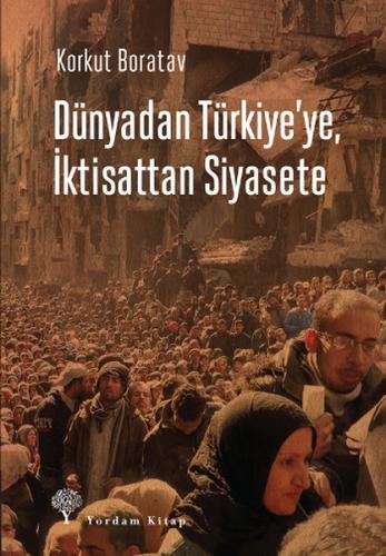 Dünyadan Türkiye'ye, İktisattan Siyasete - Korkut Boratav - Yordam Kit