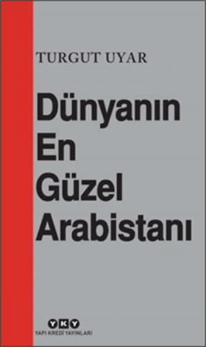 Dünyanın En Güzel Arabistanı - Turgut Uyar - Yapı Kredi Yayınları