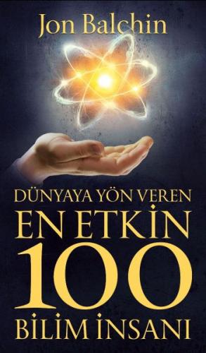 Dünyaya Yön Vere En Etkin 100 Bilim İnsanı - Jon Balchin - Güney Kitap