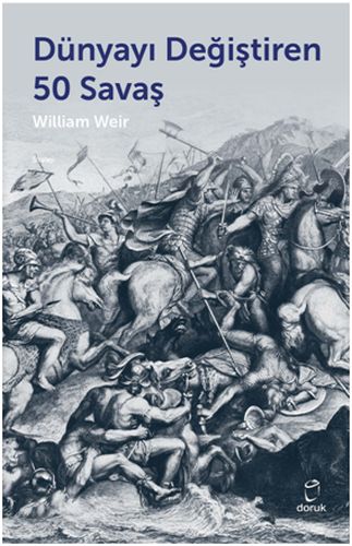 Dünyayı Değiştiren 50 Savaş - William Weir - Doruk Yayınları