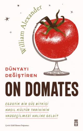 Dünyayı Değiştiren On Domates - William Alexander - Timaş Yayınları