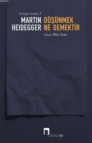 Düşünmek Ne Demektir - Martin Heidegger - Dergah Yayınları