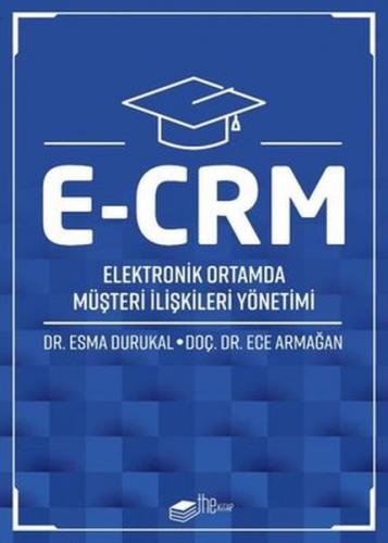 E-CRM Elektronik Ortamda Müşteri İlişkileri Yönetimi - Esma Durukal - 