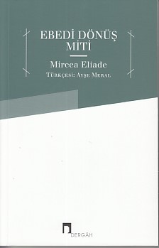 Ebedi Dönüş Miti - Mircea Eliade - Dergah Yayınları