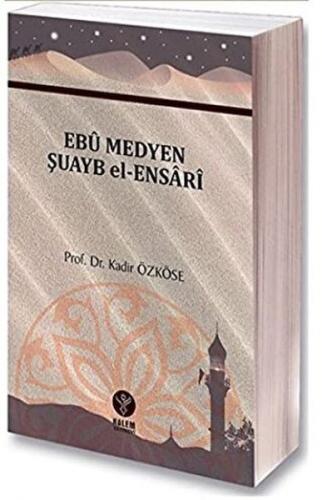 Ebu Medyen Şuayb El-Ensari - Kadir Özköse - Kalem Yayınevi