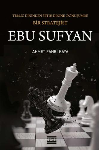 Ebu Sufyan: Tebliğ Dininden Fetih Dinine Dönüşümde Bir Stratejist - Ah