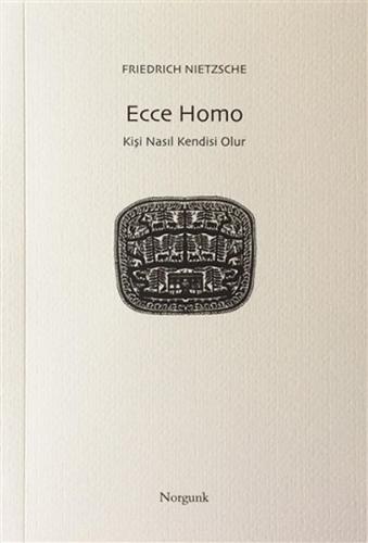 Ecce Homo - Friedrich Wilhelm Nietzsche - Norgunk Yayıncılık