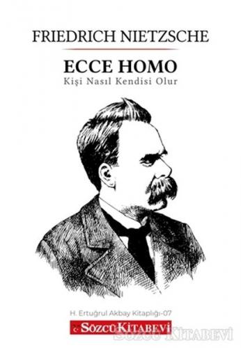 Ecce Homo - Friedrich Wilhelm Nietzsche - Sözcü Kitabevi