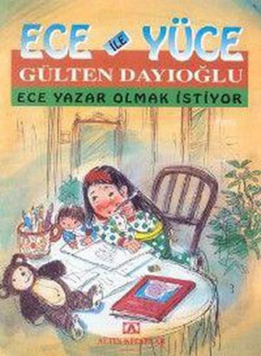 Ece ile Yüce - Ece Yazar Olmak İstiyor - Gülten Dayıoğlu - Altın Kitap