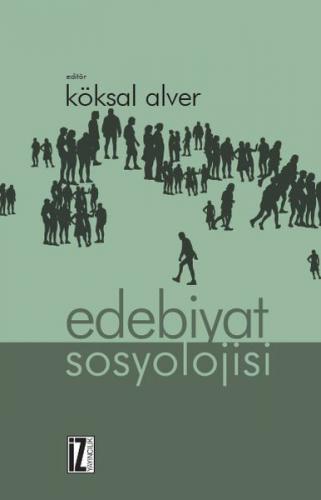 Edebiyat Sosyolojisi - Köksal Alver - İz Yayıncılık