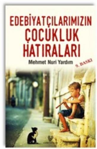 Edebiyatçılarımızın Çocukluk Hatıraları - Mehmet Nuri Yardım - Çağrı Y