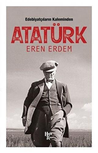 Edebiyatçıların Kaleminden Atatürk - Eren Erdem - Halk Kitabevi