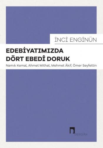 Edebiyatımızda Dört Ebedî Doruk - İnci Enginün - Dergah Yayınları