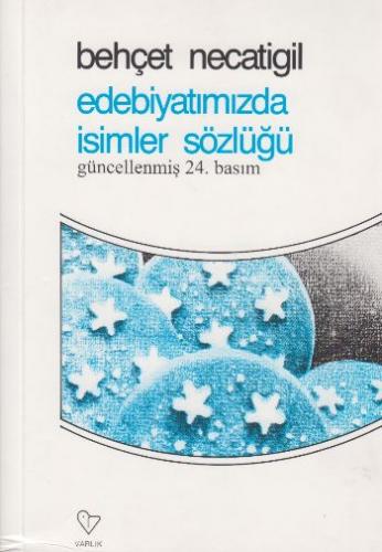 Edebiyatımızda İsimler Sözlüğü - Behçet Necatigil - Varlık Yayınları