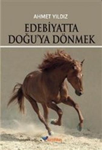 Edebiyatta Doğu'ya Dönmek - Ahmet Yıldız - Boyalıkuş Yayınları