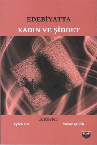 Edebiyatta Kadın ve Şiddet - Ayten Er - Bilgin Kültür Sanat Yayınları