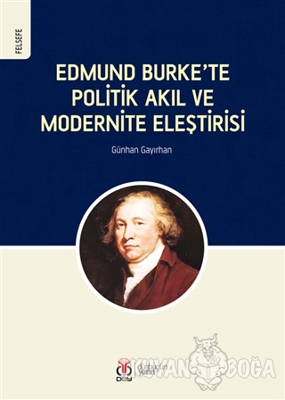 Edmund Burke'te Politik Akıl ve Modernite Eleştirisi - Günhan Gayırhan