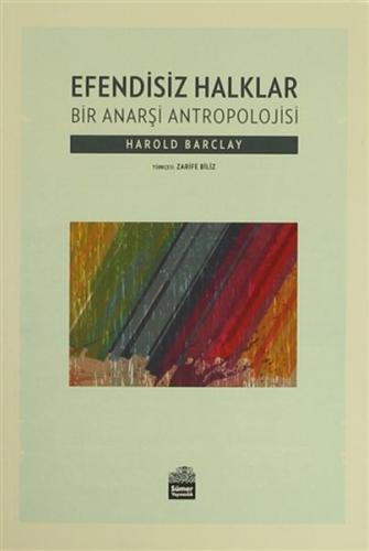 Efendisiz Halklar : Bir Anarşi Antropolojisi - Harold Barclay - Sümer 