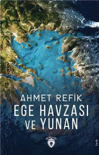 Ege Havzası ve Yunan - Ahmet Refik - Dorlion Yayınları