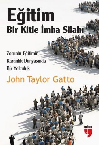 Eğitim: Bir Kitle İmha Silahı - John Taylor Gatto - EDAM