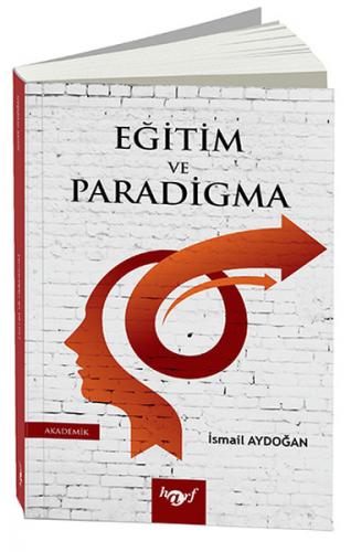 Eğitim ve Paradigma - İsmail Aydoğan - Harf Eğitim Yayıncılık