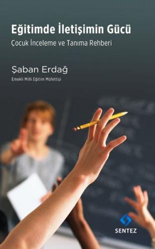 Eğitimde İletişimin Gücü - Şaban Erdağ - Sentez Yayınları