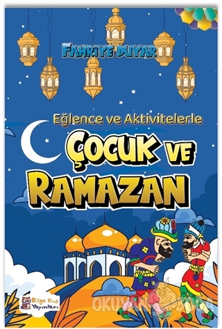 Eğlence ve Aktivitelerle Çocuk ve Ramazan - Fahriye Duyar - Bilge Bayk