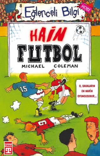 Eğlenceli Bilgi 08 Hobi Hain Futbol - Michael Coleman - Timaş Yayınlar