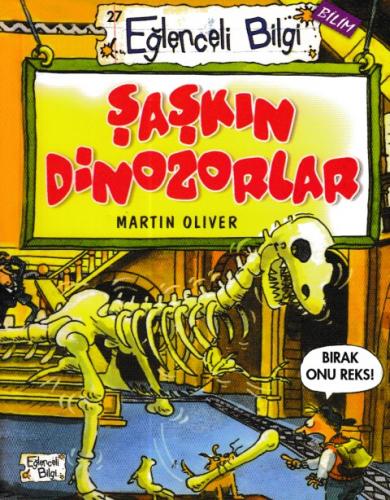 Şaşkın Dinozorlar - Martin Oliver - Eğlenceli Bilgi Yayınları