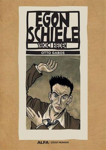 Egon Schiele -Yakıcı beden - Otto Gabos - Alfa Yayınları