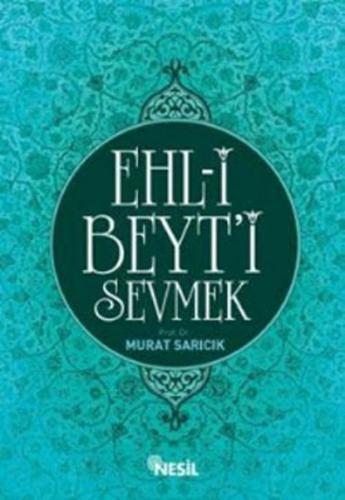 Ehl-i Beyt'i Sevmek - Murat Sarıcık - Nesil Yayınları