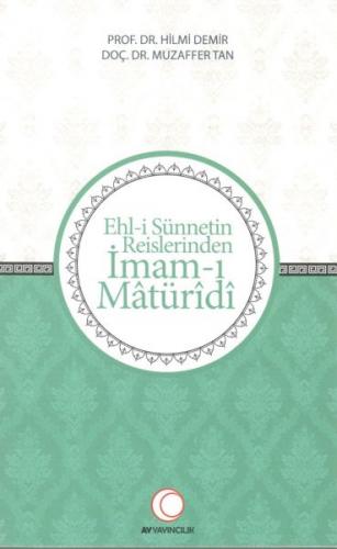 Ehl-i Sünnetin Reislerinden İmam-ı Matüridi - Hilmi Demir - Ay Yayıncı