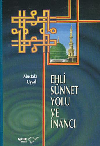 Ehli Sünnet Yolu ve İnancı (Ciltli) - Mustafa Uysal - Çelik Yayınevi