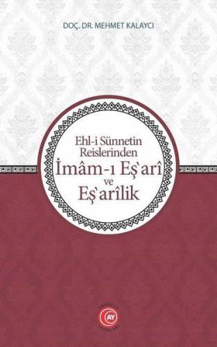 Ehl-i Sünnetin Reislerinden İmam-ı Eş'ari ve Eş'arilik - Mehmet Kalayc