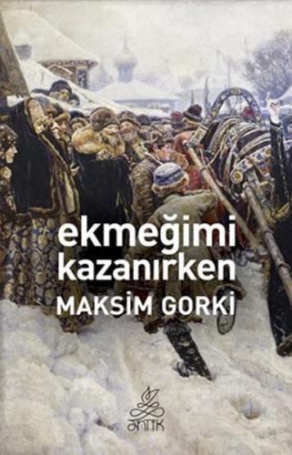 Ekmeğimi Kazanırken - Maksim Gorki - Antik Kitap