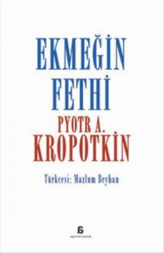Ekmeğin Fethi - Pyotr Alekseyeviç Kropotkin - Agora Kitaplığı