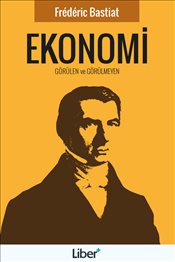 Ekonomi - Görülen ve Görülmeyen - Frederic Bastiat - Liber Plus Yayınl