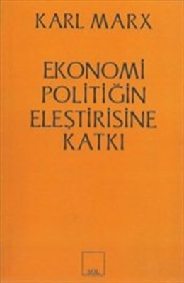 Ekonomi Politiğin Eleştirisine Katkı - Karl Marx - Sol Yayınları