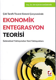 Ekonomik Entegrasyon Teorisi - Elif Uçkan Dağdemir - Seçkin Yayıncılık