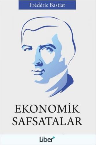 Ekonomik Safsatalar - Frederic Bastiat - Liber Plus Yayınları