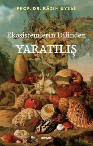 Ekosistemlerin Dilinden Yaratılış - Prof. Dr. Kazım Uysal - Beyan Yayı