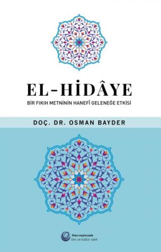 El-Hidaye: Bir Fıkıh Metninin Hanefi Geleneğe Etkisi - Osman Bayder - 