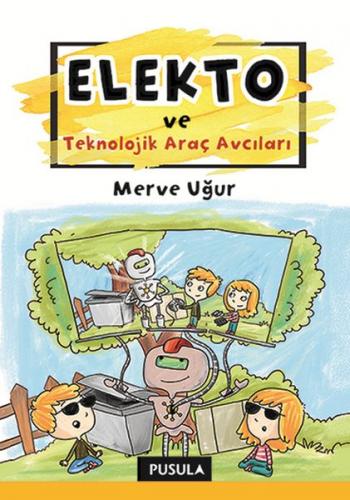 Elekto ve Teknolojik Araç Avcıları - Merve Uğur - Pusula Yayıncılık