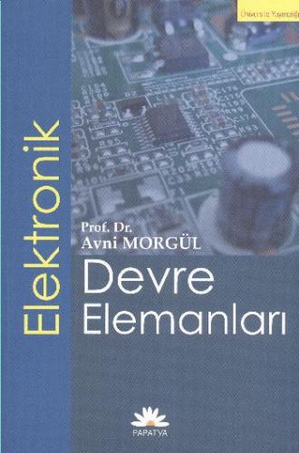 Elektronik Devre Elemanları - Avni Morgül - Papatya Yayıncılık Eğitim