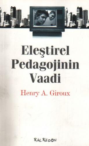 Eleştirel Pedagojinin Vaadi - Henry A. Giroux - Kalkedon Yayıncılık