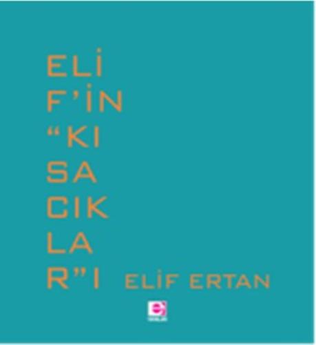 Elif'in ‘'Kısacıklar''ı - Elif Ertan - E Yayınları