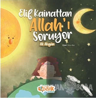 Elif Kainattan Allah'ı Soruyor - Ali Akgün - Siyer Çocuk Yayınları