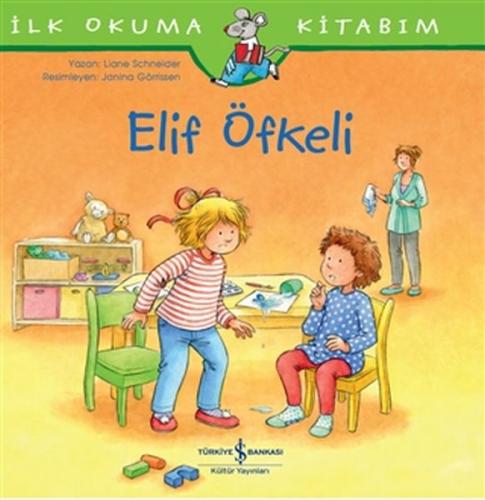 Elif Öfkeli - İlk Okuma Kitabım - Laane Schneider - İş Bankası Kültür 